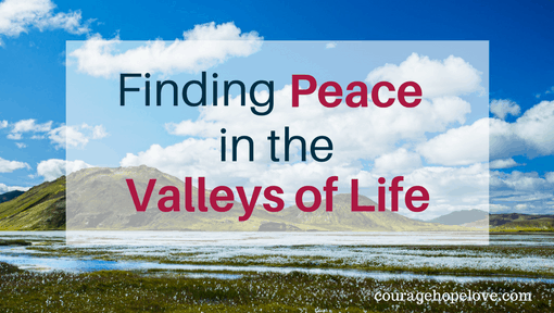 Finding Peace in the Valleys of Life