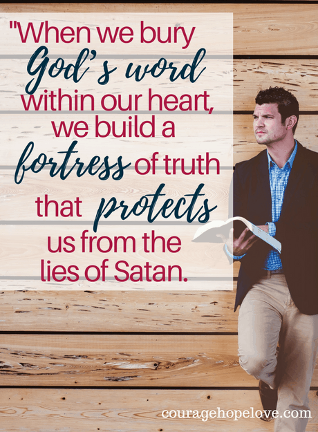 When we bury God’s word within our heart, we build a fortress of truth that protects us from the lies of Satan.