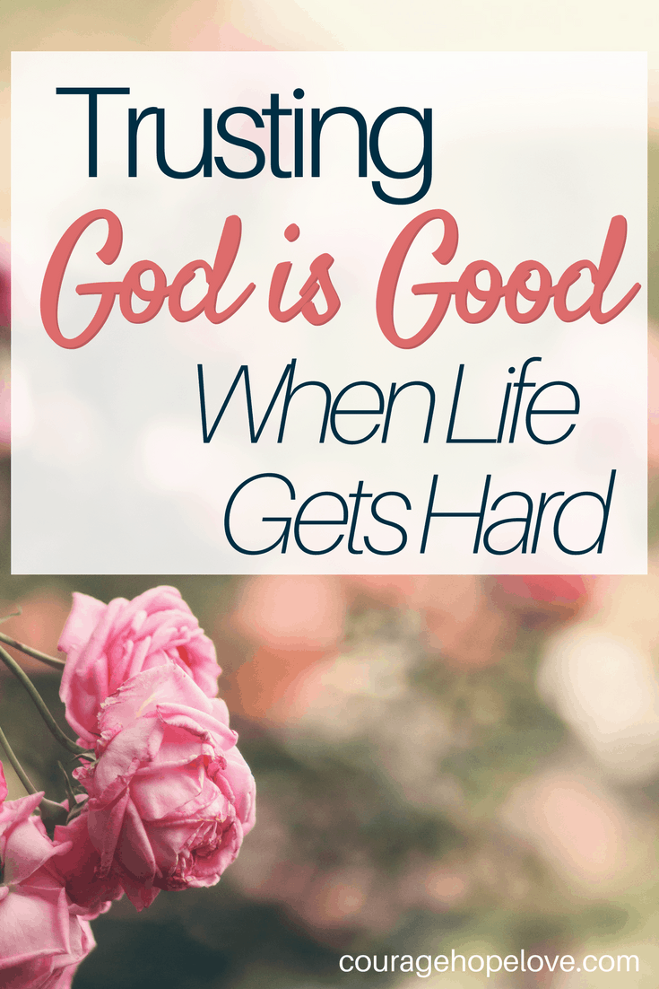 Trusting God is Good When Life Gets Hard
