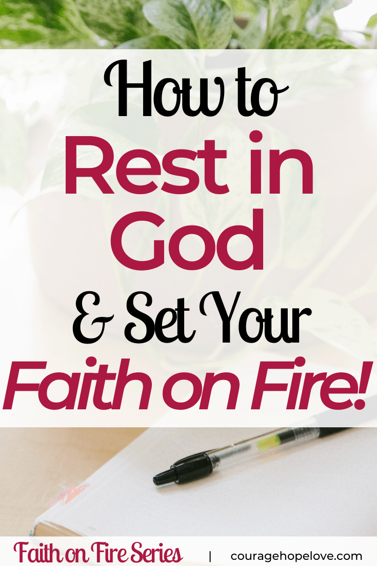 How to Rest in God and Set Your Faith on Fire