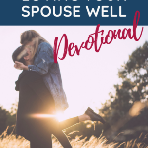 10 Days to Loving Your Spouse Well - Marriage Devotional